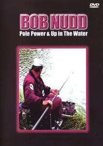 Bob Nudd - Pole Power & Up in the Water