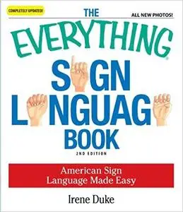 The Everything Sign Language Book: American Sign Language Made Easy... All new photos!