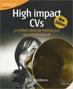 High Impact C.V.s: 52 brilliant ideas for making your résumé sensational Ed 2