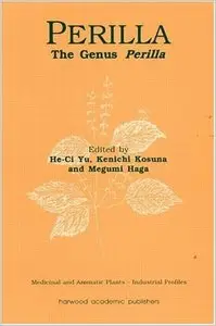 Perilla: The Genus Perilla (Medicinal and Aromatic Plants - Industrial Profiles) by He-ci Yu