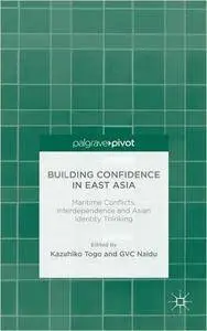 Building Confidence in East Asia: Maritime Conflicts, Interdependence and Asian Identity Thinking