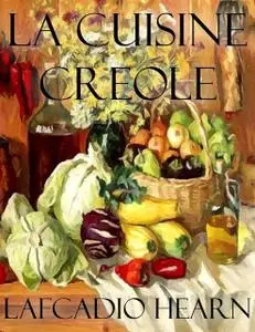 «La Cuisine Creole» by Lafcadio Hearn