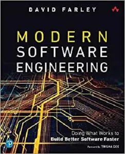 Modern Software Engineering: Doing What Works to Build Better Software Faster