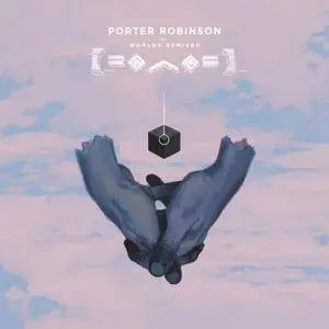 Porter Robinson - Worlds (Remixed) (2015)