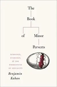 The Book of Minor Perverts: Sexology, Etiology, and the Emergences of Sexuality