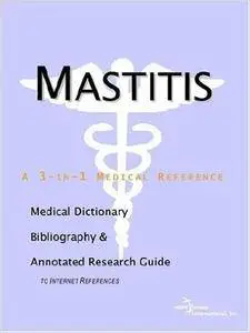 Mastitis - A Medical Dictionary, Bibliography, and Annotated Research Guide to Internet References