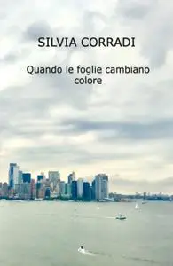 Silvia Corradi - Quando le foglie cambiano colore