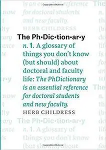 The PhDictionary: A Glossary of Things You Don't Know (but Should) about Doctoral and Faculty Life