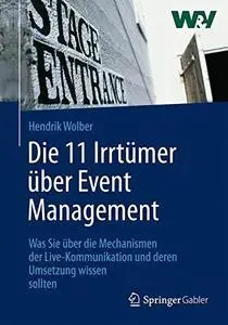 Die 11 Irrtümer über Event Management: Was Sie über die Mechanismen der Live-Kommunikation und deren Umsetzung wissen sollten (