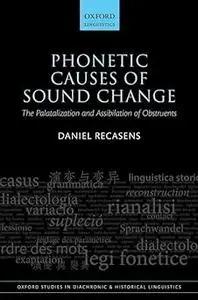 Phonetic Causes of Sound Change: The Palatalization and Assibilation of Obstruents