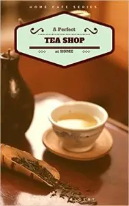 A Perfect Tea Shop At Home: Home Cafe Series