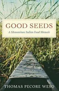 Good Seeds : A Menominee Indian Food Memoir