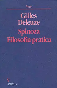 Deleuze Gilles - Spinoza, Filosofia pratica