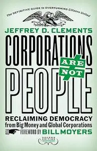 Corporations Are Not People: Reclaiming Democracy from Big Money and Global Corporations (Repost)