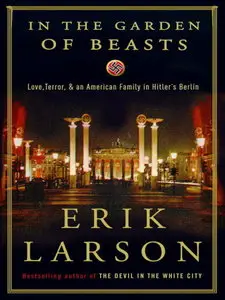In the Garden of Beasts: Love, Terror, and an American Family in Hitler's Berlin (repost)