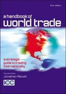 A Handbook of World Trade: A Strategic Guide to Trading Internationally, (2nd Edition) (Repost)