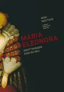 «Maria Eleonora : Drottningen som sa nej» by Moa Matthis