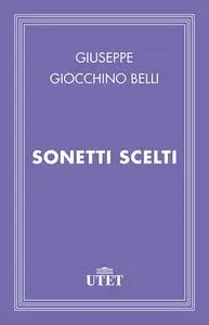 Giuseppe Gioacchino Belli - Sonetti scelti  (2013)