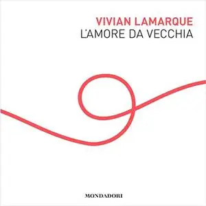 «L'amore da vecchia» by Vivian Lamarque