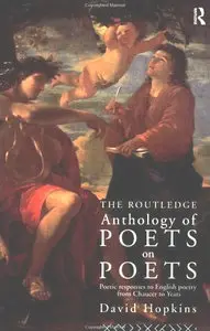 Routledge Anthology of Poets on Poets: Poetic Responses to English Poetry from Chaucer to Yeats 