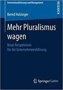 Mehr Pluralismus wagen: Neue Perspektiven für die Unternehmensführung