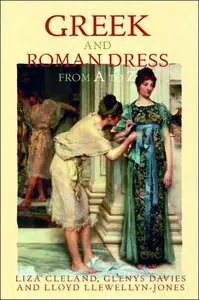 Greek and Roman Dress from A to Z (Ancient World from A to Z) by Liza Cleland, Glenys Davies and Lloyd Llewellyn-Jones
