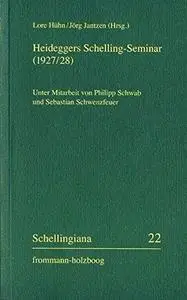 Heideggers Schelling-seminar 1927/28: Die Protokolle Von Martin Heideggers Seminar Zu Schellings Freiheitsschrift 1927/28 Und D