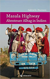 Masala Highway: Abenteuer Alltag in Indien - Gabriel A. Neumann