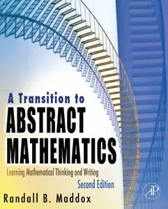 A Transition to Abstract Mathematics, Second Edition: Learning Mathematical Thinking and Writing (Repost)
