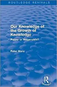 Our Knowledge of the Growth of Knowledge: Popper or Wittgenstein?