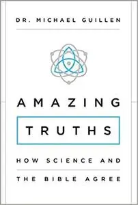 Amazing Truths: How Science and the Bible Agree