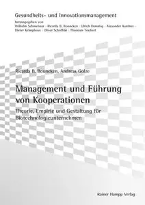Management und Führung von Kooperationen: Theorie, Empirie und Gestaltung für Biotechnologieunternehmen