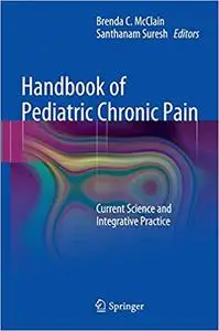 Handbook of Pediatric Chronic Pain: Current Science and Integrative Practice