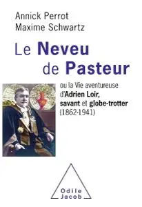 Annick Perrot, Maxime Schwartz, "Le Neveu de Pasteur: ou la Vie aventureuse d'Adrien Loir, savant et globe-trotter (1862-1941)"
