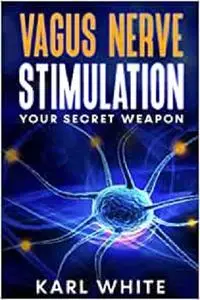 VAGUS NERVE STIMULATION: Your Secret Weapon