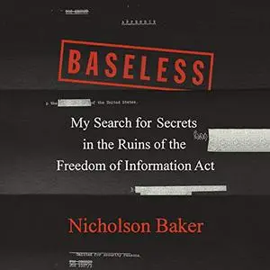 Baseless: My Search for Secrets in the Ruins of the Freedom of Information Act [Audiobook]