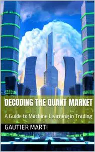Decoding the Quant Market: A Guide to Machine Learning in Trading