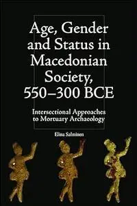 Age, Gender and Status in Macedonian Society, 550-300 BCE: Intersectional Approaches to Mortuary Archaeology