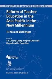Reform of Teacher Education in the Asia-Pacific in the New Millennium: Trends and Challenges
