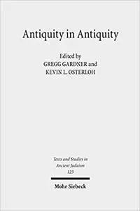 Antiquity in Antiquity: Jewish and Christian Pasts in the Greco-Roman World