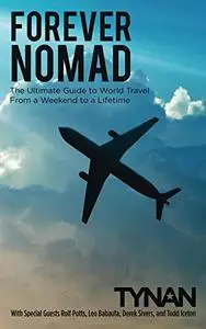 Forever Nomad: The Ultimate Guide to World Travel, From a Weekend to a Lifetime