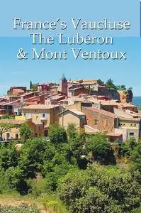 «France's Vaucluse, the Lubéron & Mont Ventoux» by Ferne Arfin