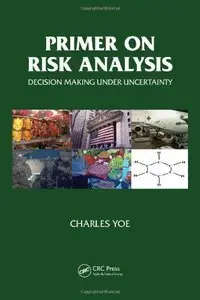 Primer on Risk Analysis: Decision Making Under Uncertainty (repost)