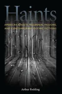 Haints: American Ghosts, Millennial Passions, and Contemporary Gothic Fictions