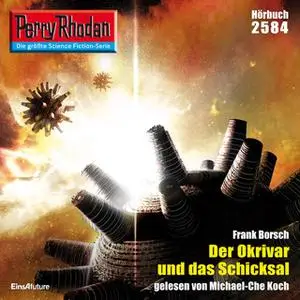 «Perry Rhodan - Episode 2584: Der Okrivar und das Schicksal» by Frank Borsch