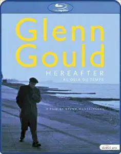 Glenn Gould: Hereafter - A Film by Bruno Monsaingeon (2009) [BDRip]