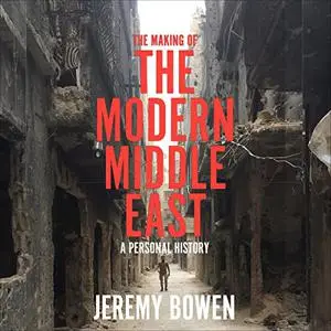 The Making of the Modern Middle East: A Personal History [Audiobook]