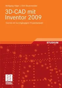 3D-CAD mit Inventor 2009: Tutorial mit durchgängigem Projektbeispiel