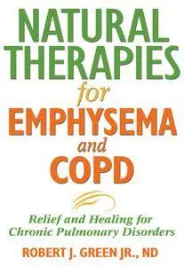 Natural Therapies for Emphysema and COPD: Relief and Healing for Chronic Pulmonary Disorders, 2nd Edition