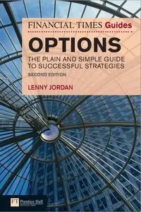 The Financial Times Guide to Options: The Plain and Simple Guide to Successful Strategies, 2nd Edition (repost)